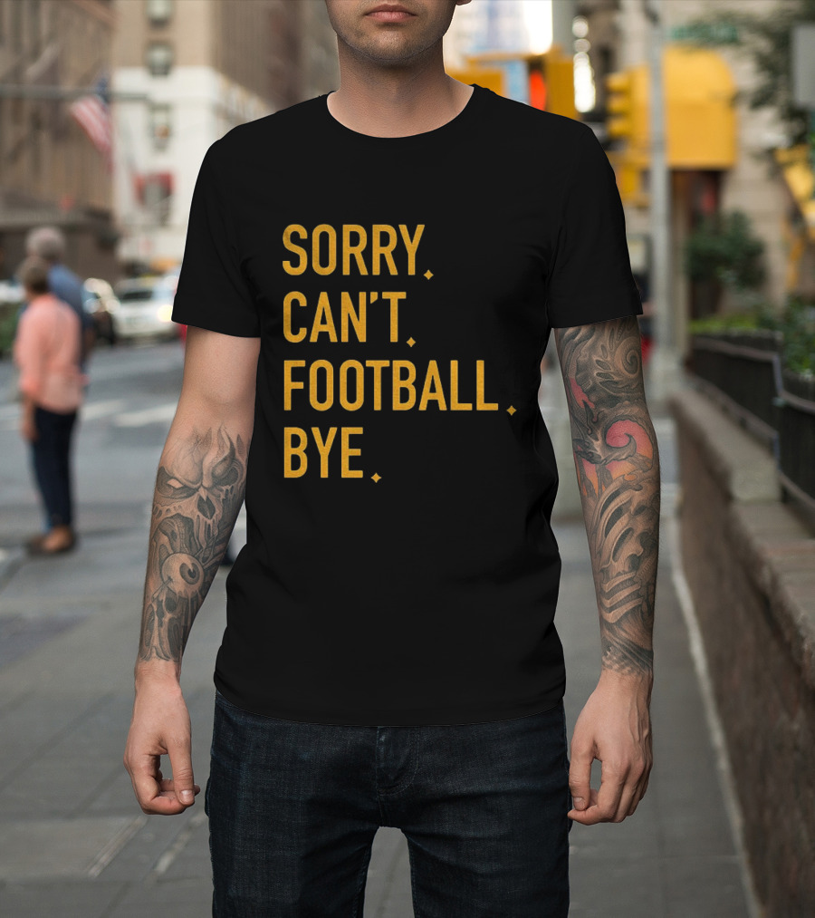 Pittsburgh Steelers Football Sorry Can’t Football Bye T-Shirt