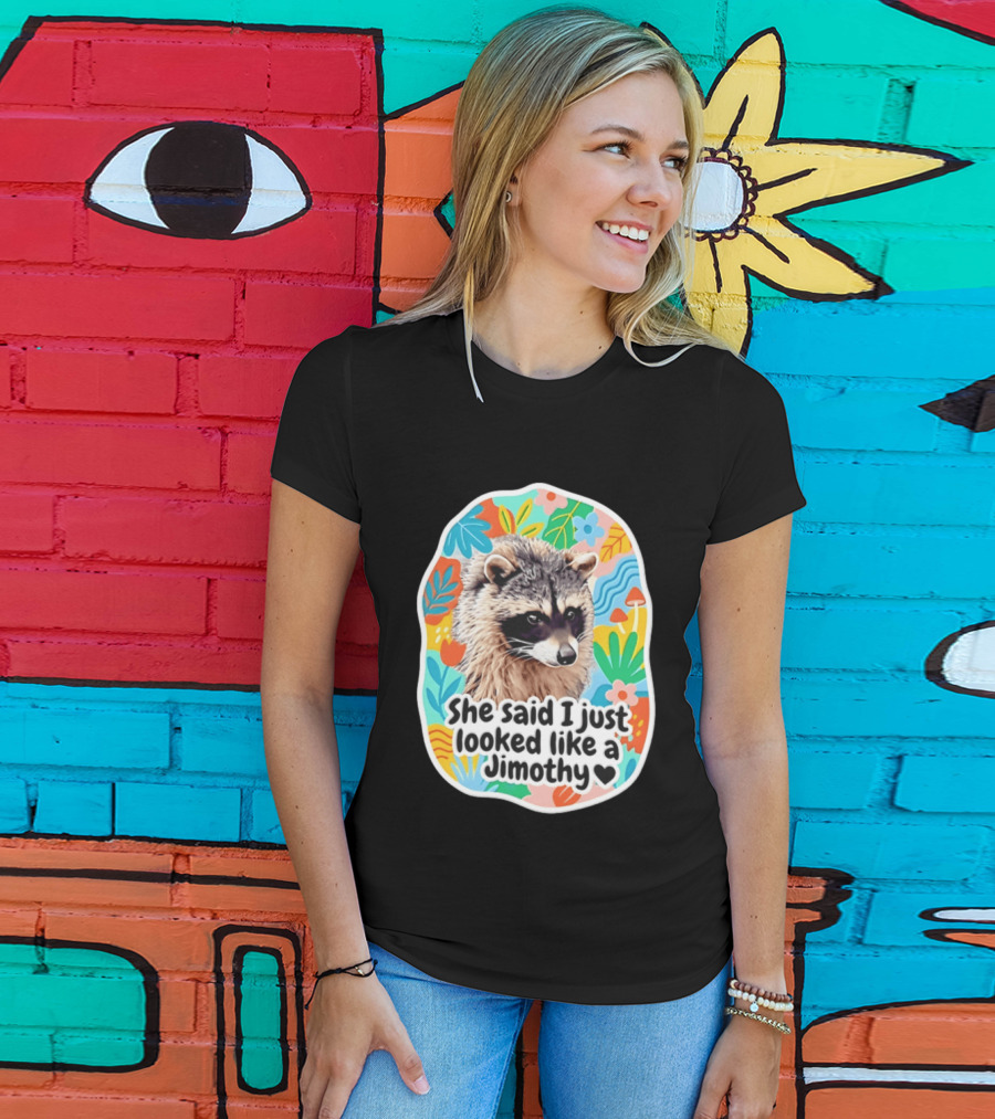 Raccoon She Said I Just Looked Like A Jimothy Colorful Floral T-Shirt