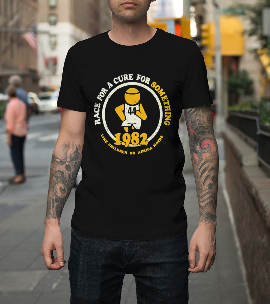 Race For A Cure For Something 1982 Like Children Or Africa Maybe T-Shirt