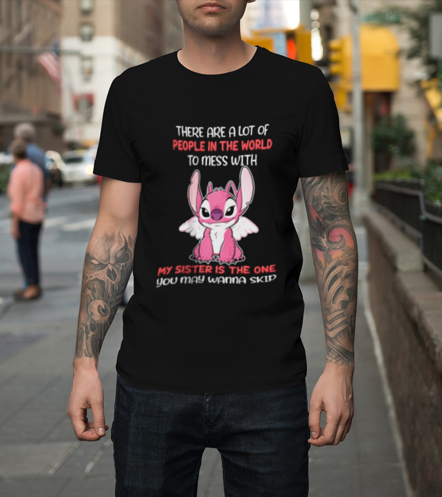 There Are A Lot Of People In The World To Mess With My Sister Is The One You May Wanna Skip Angel Stitch Pink T-Shirt