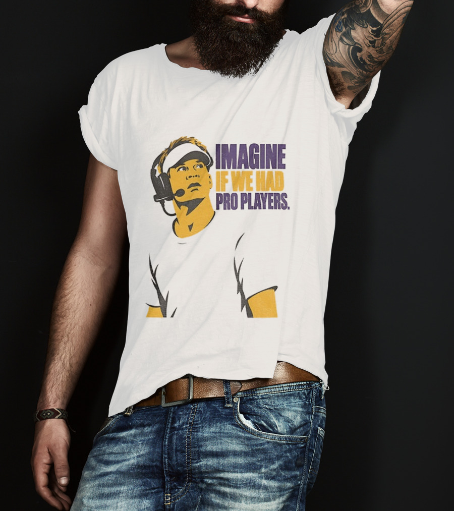 LSU Game Day Imagine If We Had Pro Players T-Shirt