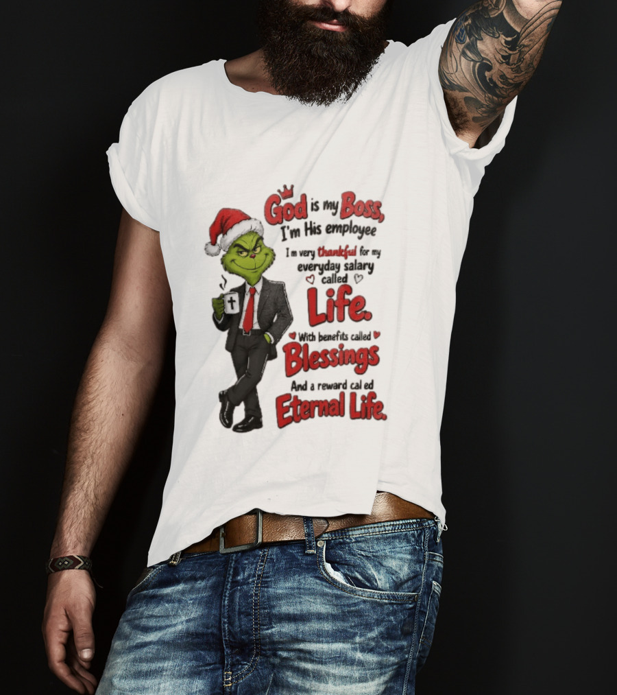 God Is My Boss Grinch I'm His Employee Life Blessings Eternal Life T-Shirt