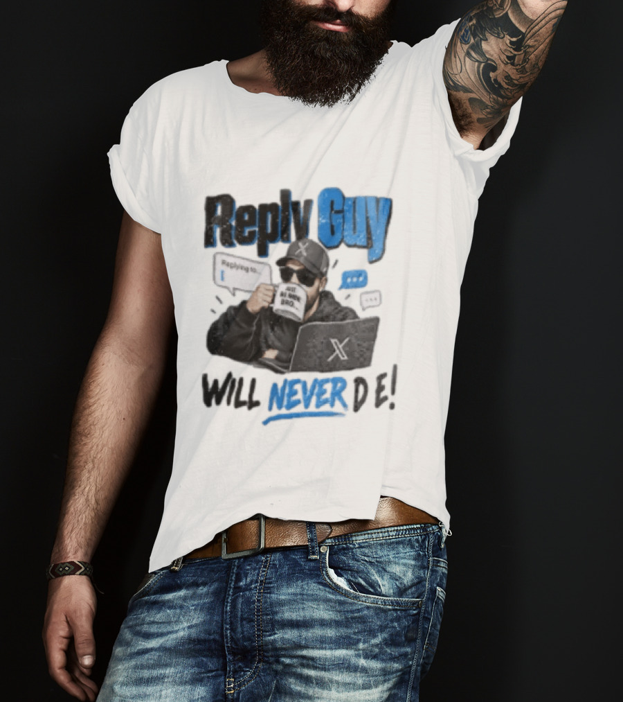 Reply Guy X Meme Humor Will Never Die Internet Culture T-Shirt