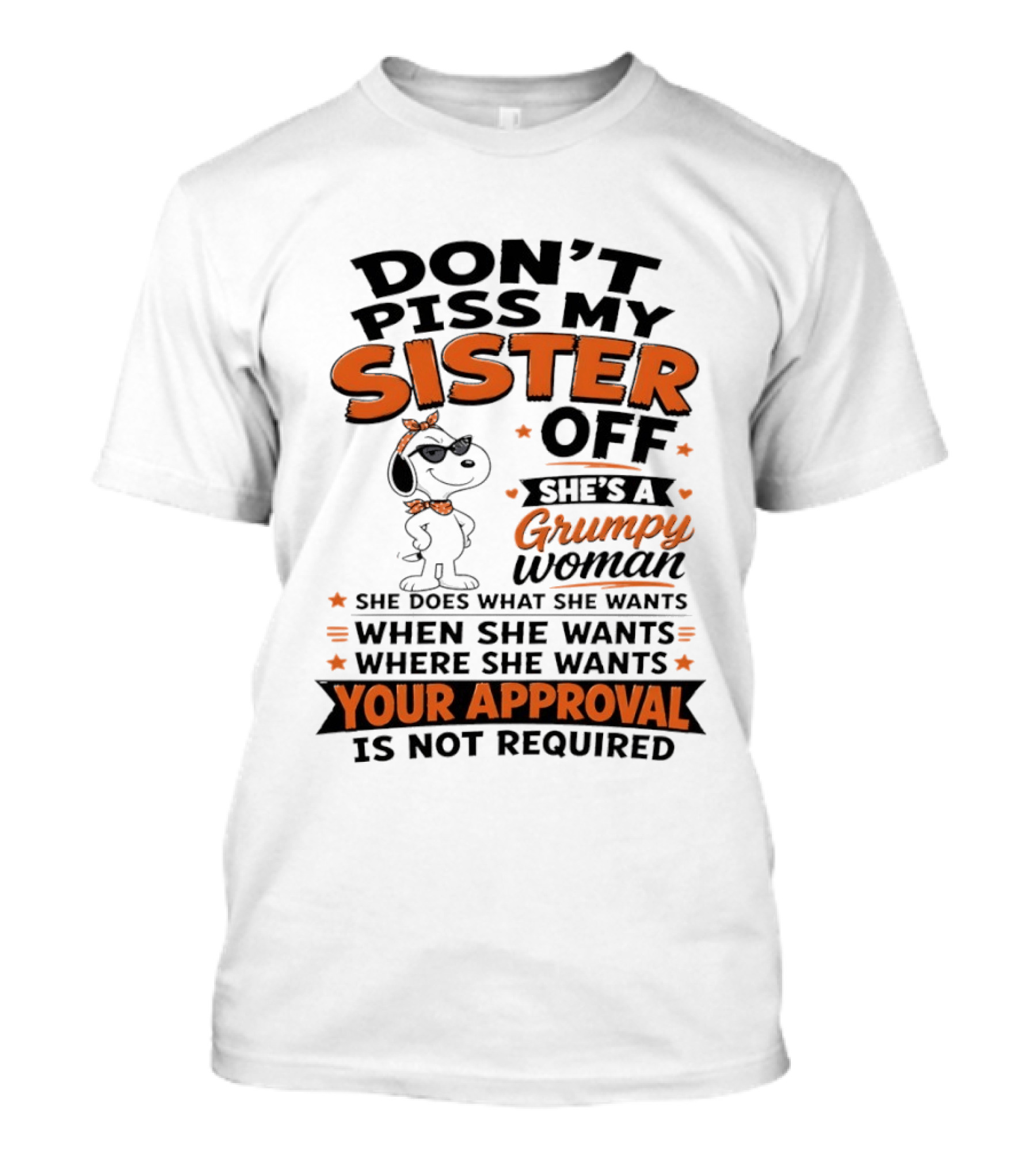 Snoopy Don't Piss My Sister Off She's A Grumpy Woman Your Approval Is Not Required T-Shirt