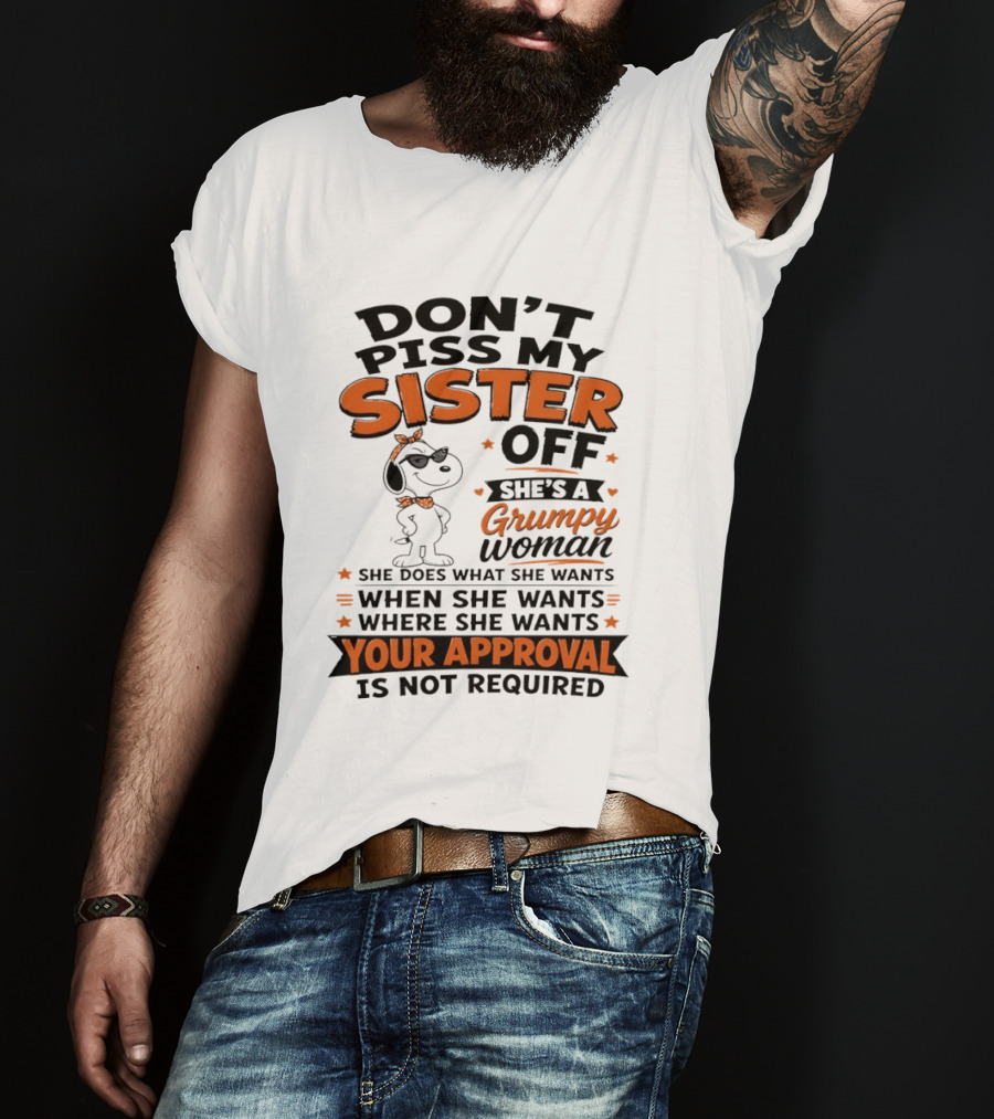 Snoopy Don't Piss My Sister Off She's A Grumpy Woman Your Approval Is Not Required T-Shirt