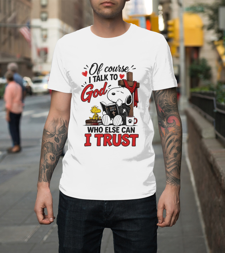Snoopy Woodstock Cross Of Course I Talk To God Who Else Can I Trust T-Shirt