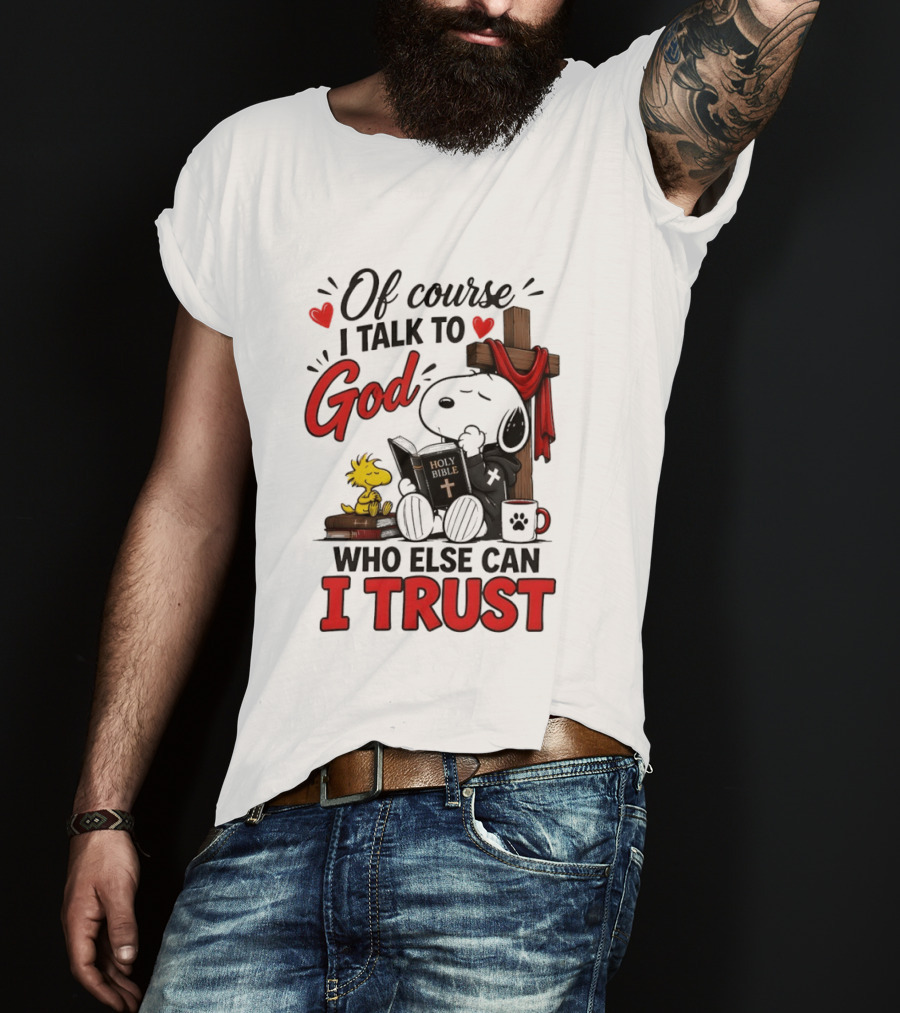 Snoopy Woodstock Cross Of Course I Talk To God Who Else Can I Trust T-Shirt
