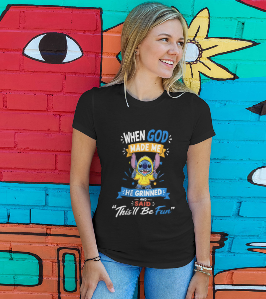 When God Made Me He Grinned And Said Thisll Be Fun Stitch T-Shirt