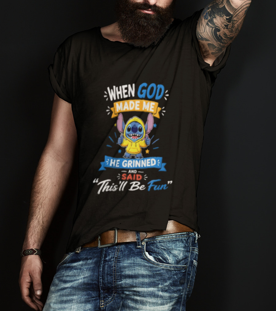 When God Made Me He Grinned And Said Thisll Be Fun Stitch T-Shirt