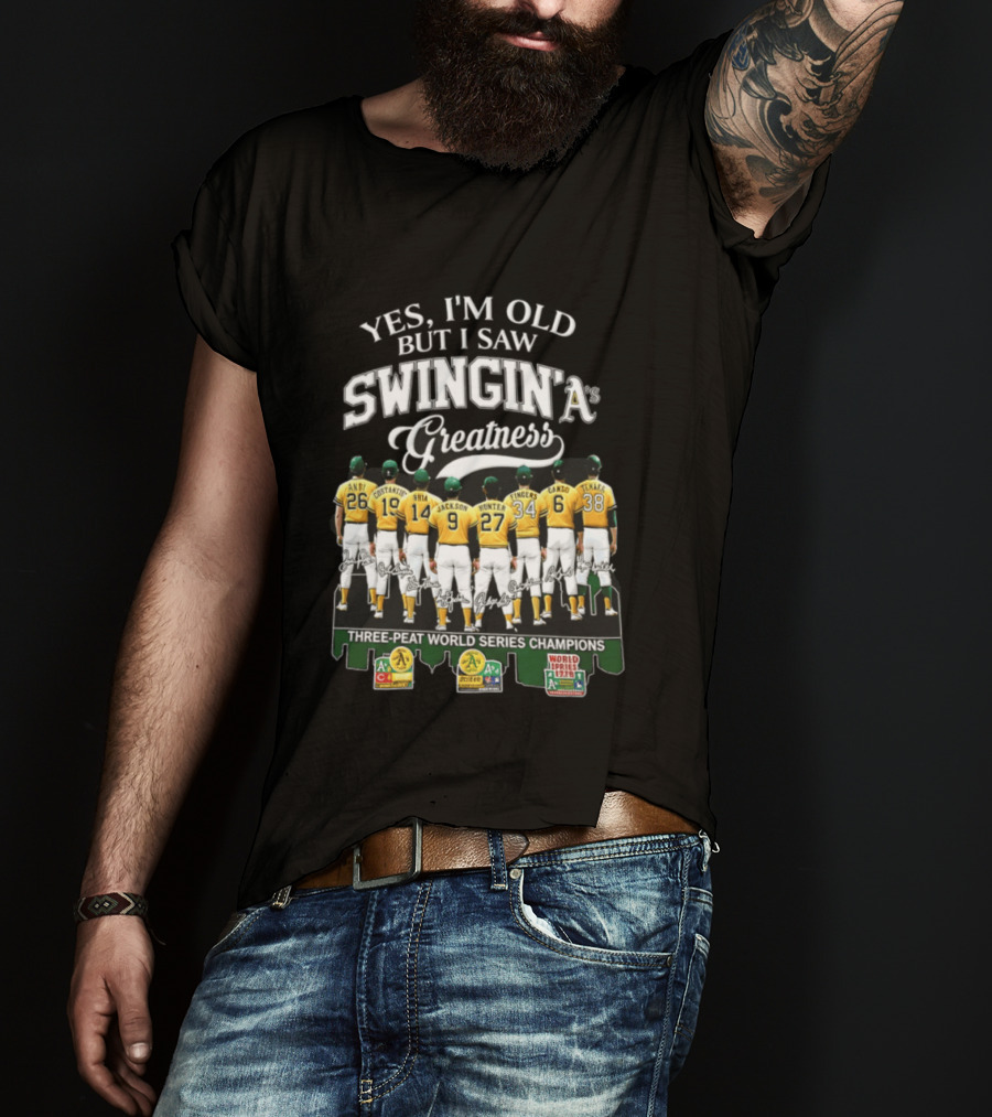 Yes I'm Old But I Saw Swingin' A's Greatness Three Peat World Series Champions T-Shirt