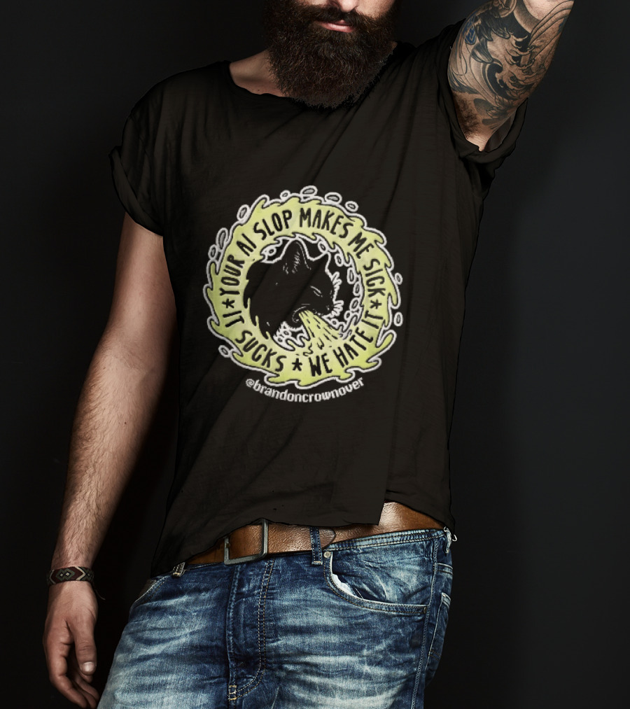 Your Ai Slop Makes Me Sick It Sucks We Hate Brandon Crownover Black Cat Vomiting Green Slime T-Shirt