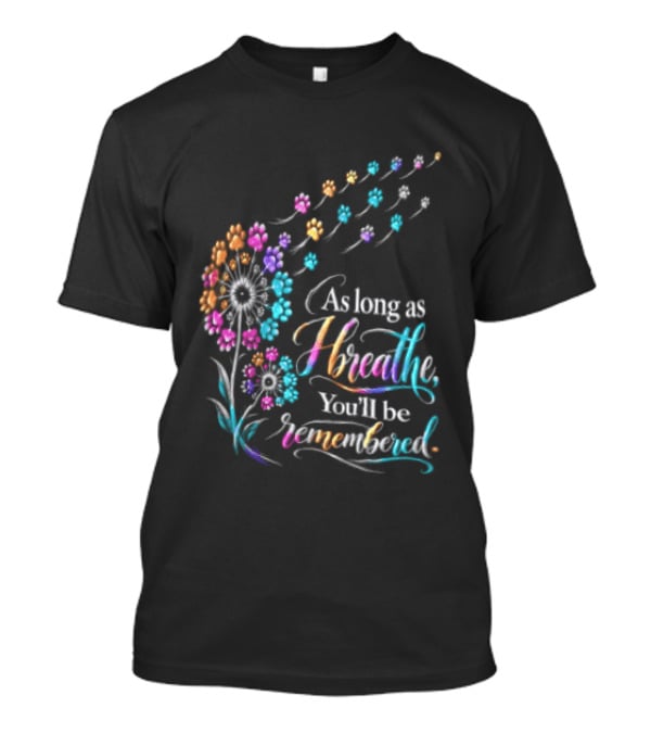 As Long As I Breathe You'll Be Remembered Dandelion Paw T-Shirt