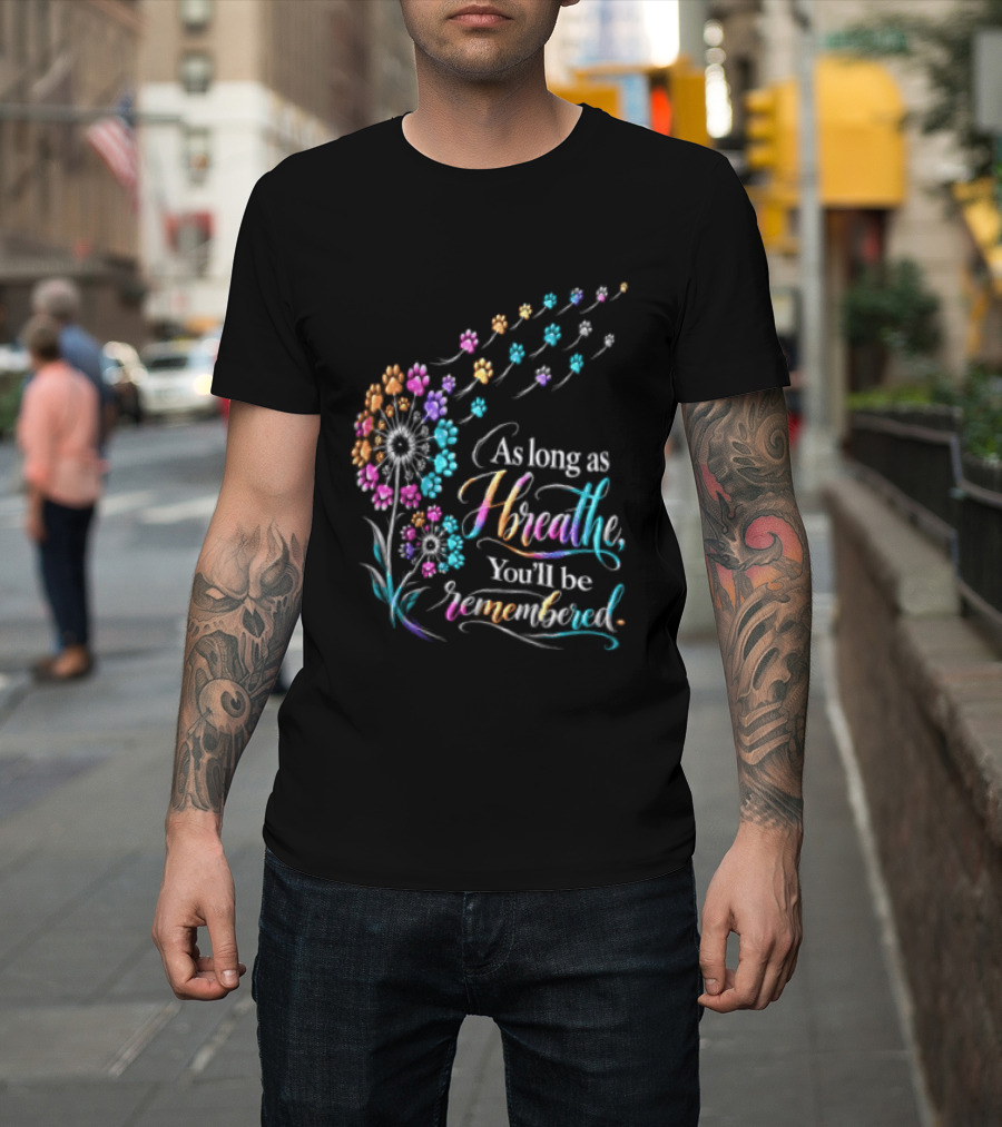 As Long As I Breathe You'll Be Remembered Dandelion Paw T-Shirt