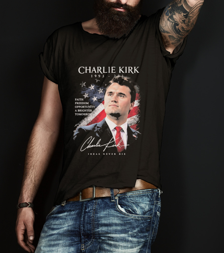 Charlie Kirk 1993 2025 Faith Freedom Opportunity Ideas Never Die T-Shirt