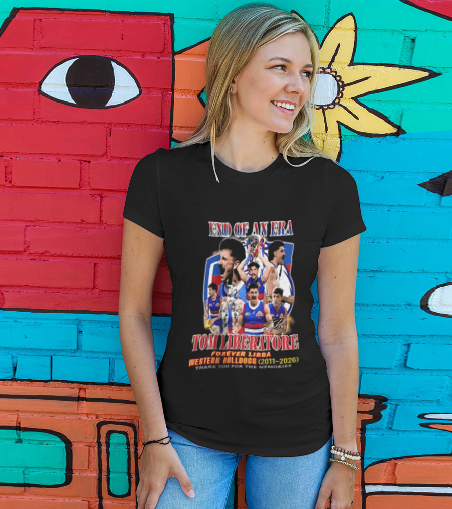 End Of An Era Tom Liberatore Forever Libba Western Bulldogs 2011 2026 Thank You For The Memories T-Shirt