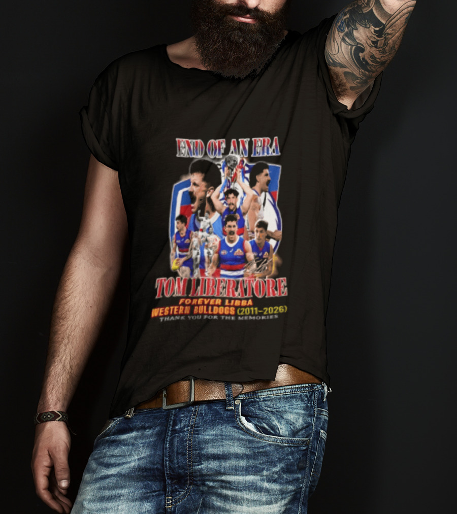 End Of An Era Tom Liberatore Forever Libba Western Bulldogs 2011 2026 Thank You For The Memories T-Shirt