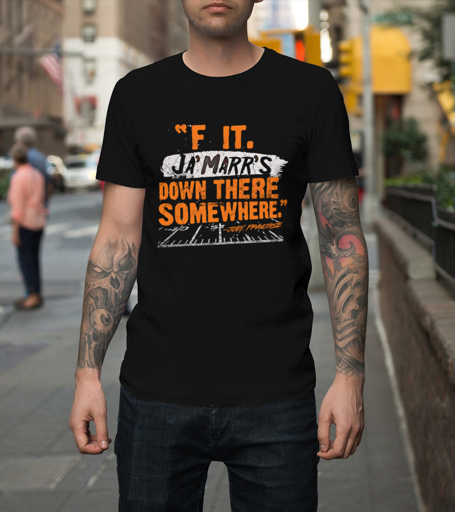 F It Ja'Marr's Down There Somewhere" Football Field Quote By Joey Franchise T-Shirt