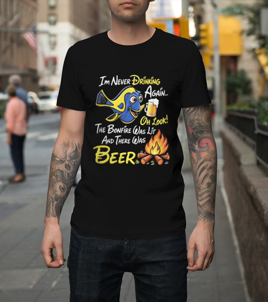 Im Never Drinking Again Oh Look The Bonfire Was Lit And There Was Beer Blue Fish Foamy Campfire T-Shirt