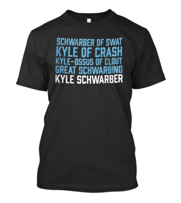 Kyle Schwarber Of Swat Kyle Of Crash Ossus Of Clout Great Schwarbino T-Shirt