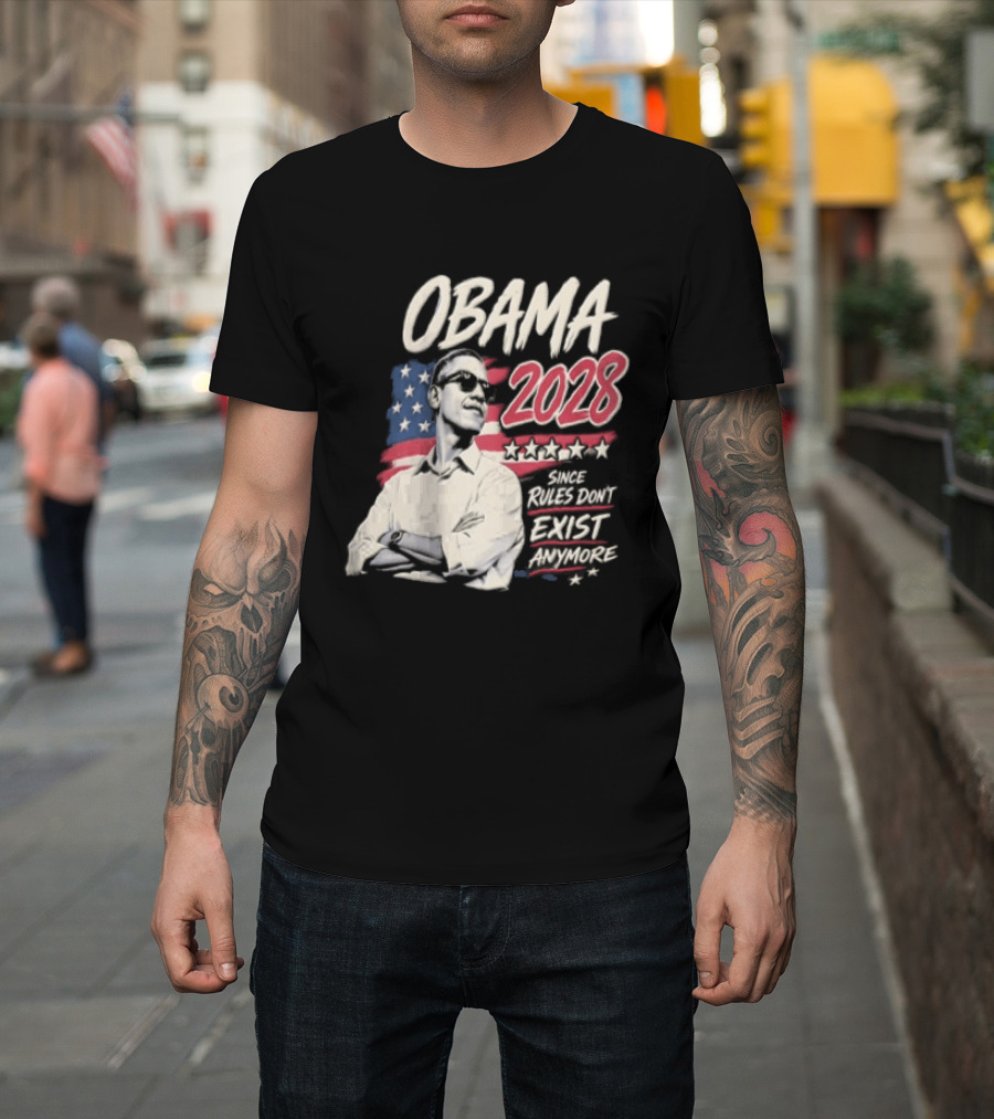 Obama 2028 Since Rules Dont Exist Anymore Barack Obama Flag T-Shirt