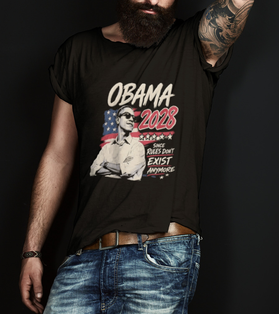 Obama 2028 Since Rules Dont Exist Anymore Barack Obama Flag T-Shirt