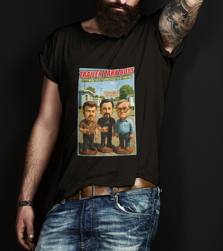 Trailer Park Boys Letting The Liquor Do The Thinking Ricky Julian Bubbles Sunnyvale Trailer Park Sign T-Shirt
