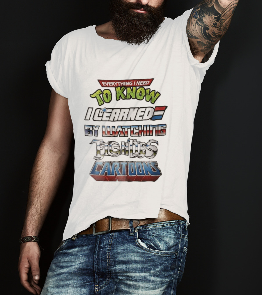 Everything I Need To Know I Learned By Ing Eighties Cartoons T-Shirt
