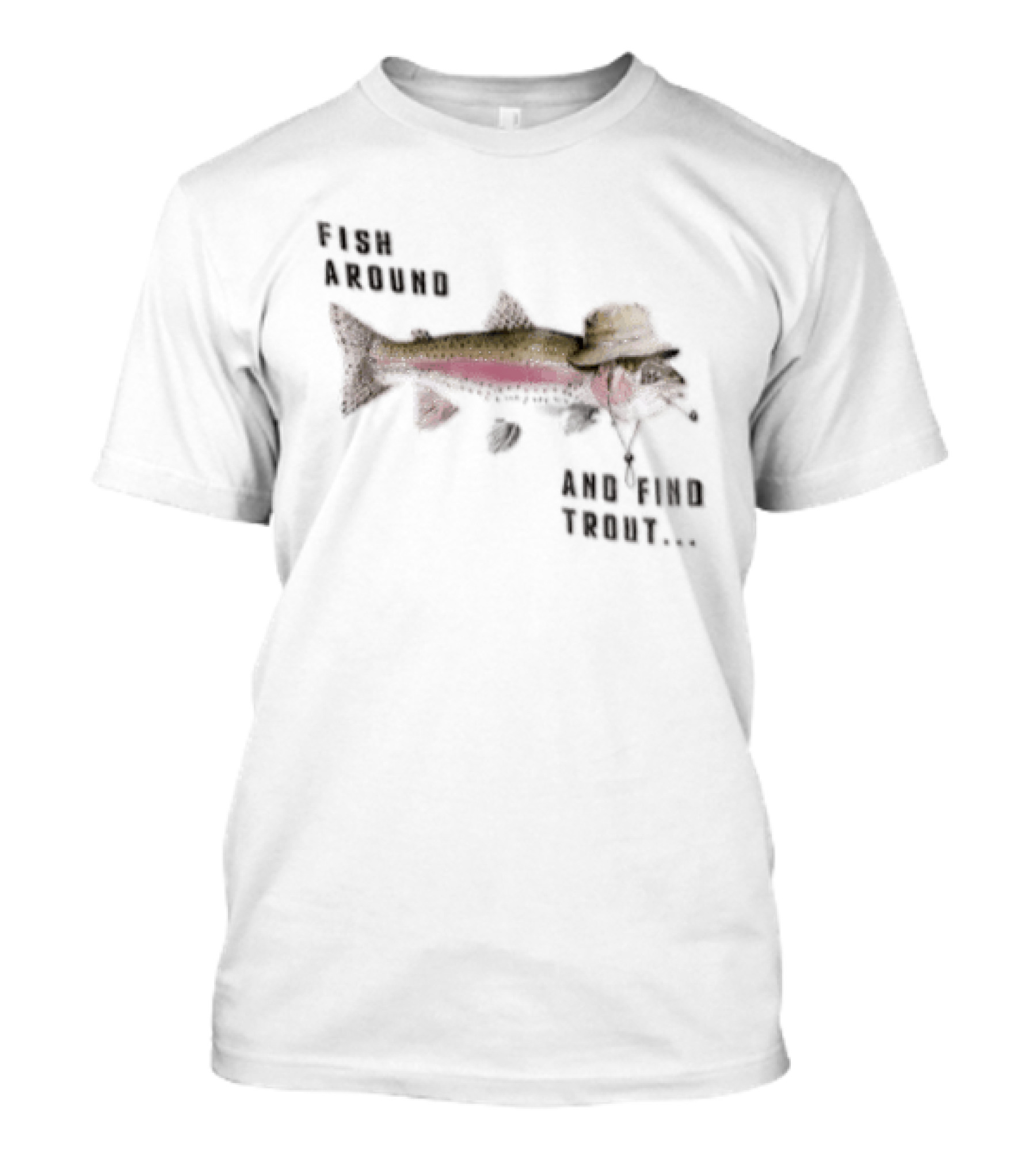 Fish Around Rainbow Trout Wearing Hat Find Your Trout T-Shirt