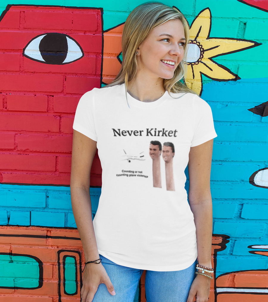 Never Kirket Counting Or Not Counting Plane Violence Image T-Shirt