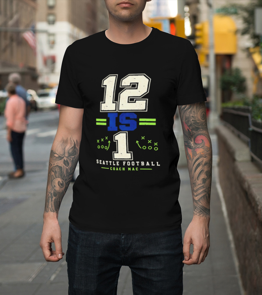 12 Is 1 Seattle Football Coach Mac T-Shirt