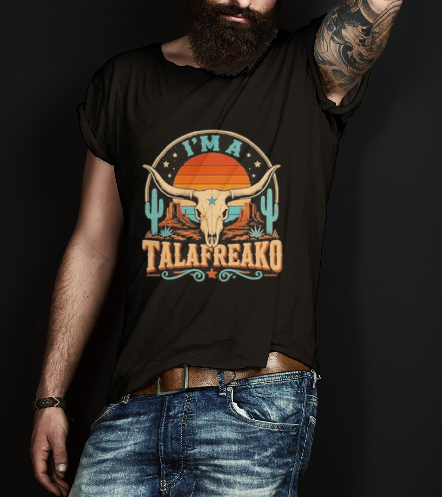 I'm A Talafreako Texas Longhorn Desert Sunset Cactus Cow Skull Retro Vintage Texan T-Shirt