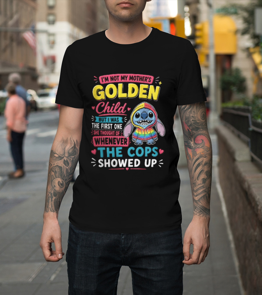 I'm Not My Mother's Golden Child Alien Rainbow Cops Showed Up T-Shirt
