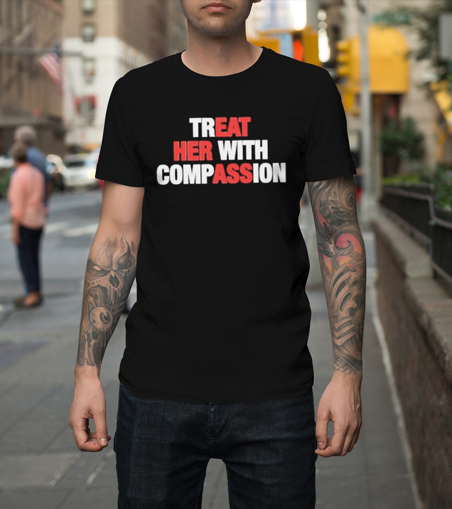Treat Her With Compassion Red And White T-Shirt