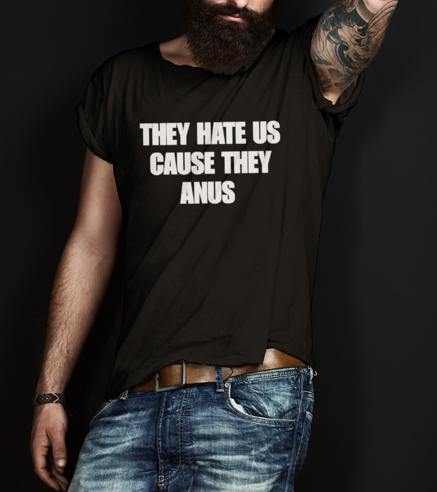 They Hate Us Cause They Anus The Interview T-Shirt