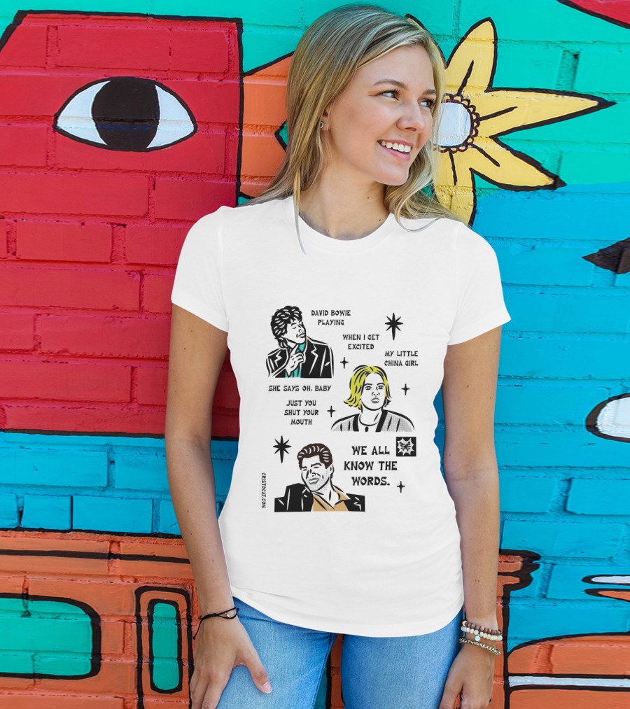 David Bowie Playing When I Get Excited My Little China Girl Oh Baby Just You Shut Your Mouth We All Know The Words T-Shirt