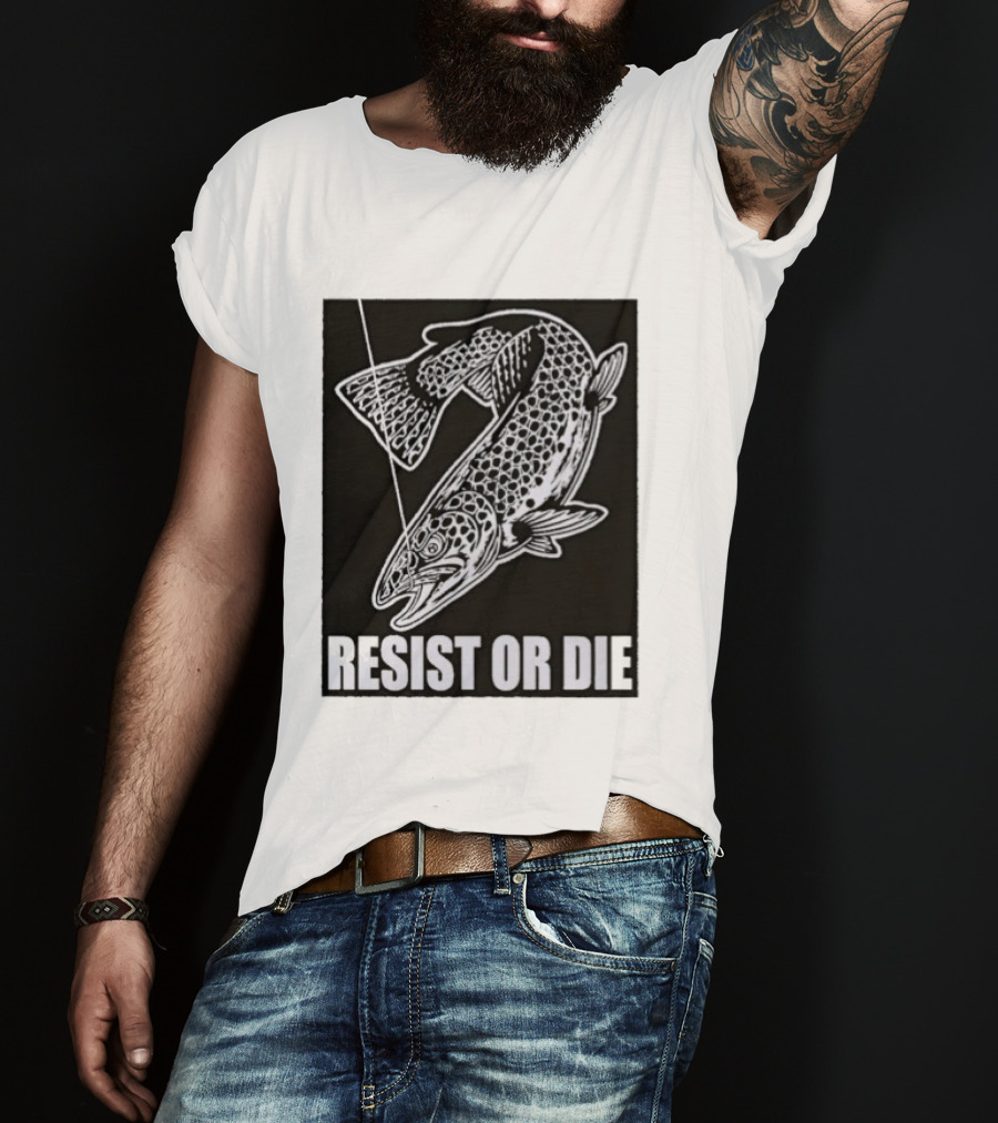 Resist Or Die Original Trout Fish Angler Fishing T-Shirt
