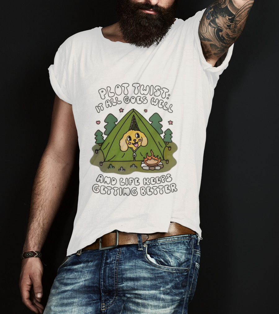 Plot Twist It All Goes Well Life Keeps Getting Better Camping Dog Tent Campfire Scene T-Shirt