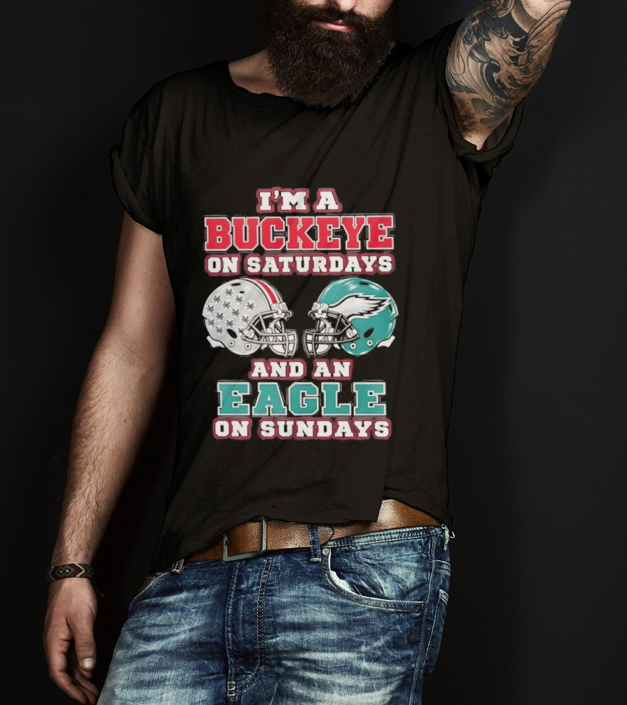 I'm A Buckeye On Saturdays And An Eagle On Sundays Football Helmets T-Shirt