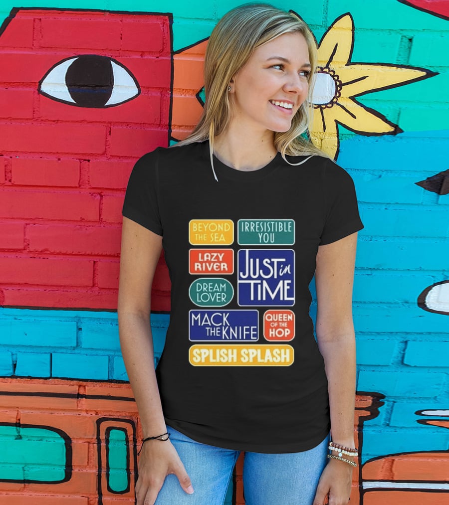 Broadway Merchandise Just In Time Song Titles Beyond The Sea Irresistible You Lazy River Dream Lover Mack The Knife Queen Of The Hop Splish Splash T-Shirt