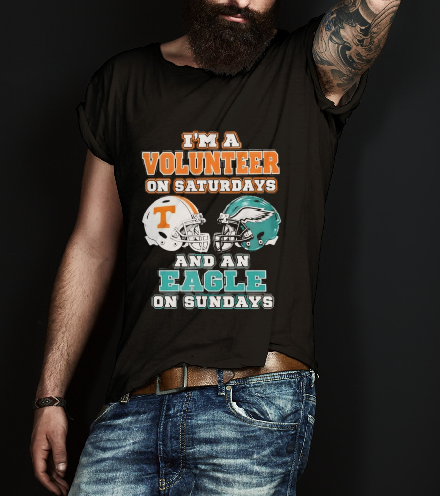 I'm A Volunteer On Saturdays Tennessee And An Eagle On Sundays Philadelphia T-Shirt
