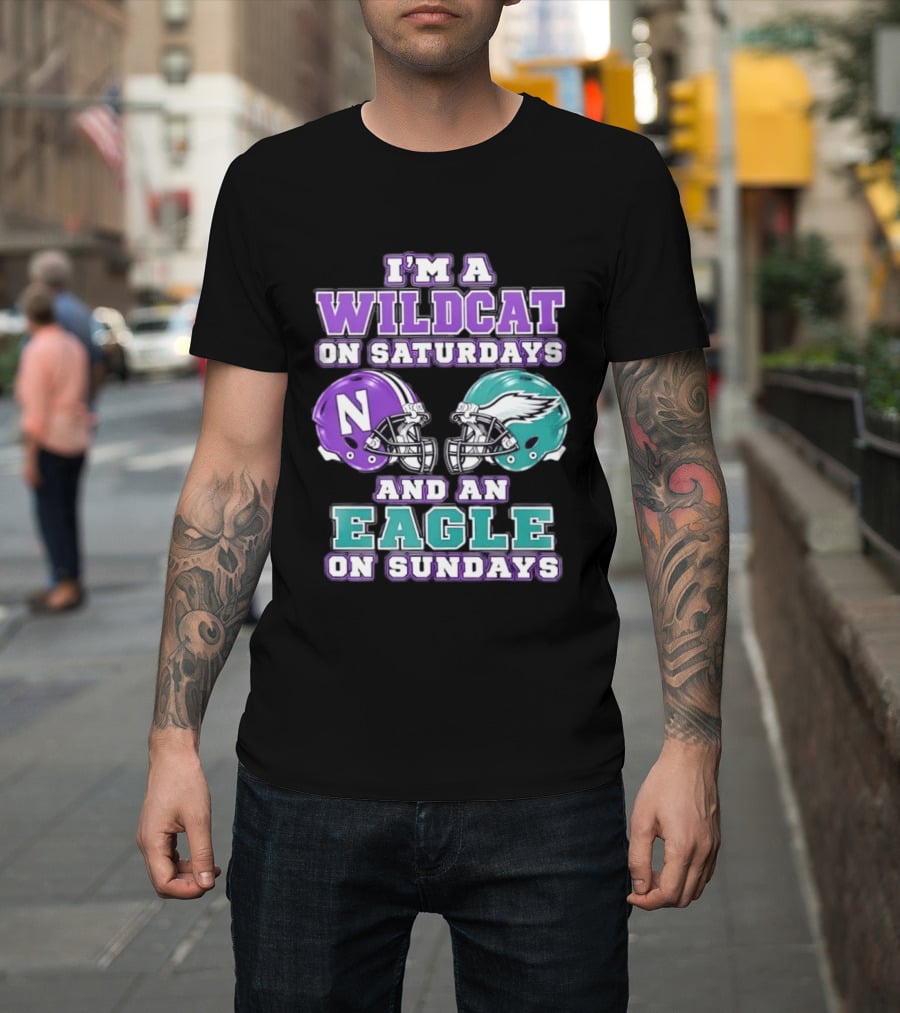 I'm A Wildcat On Saturdays Northwestern N Helmet And An Eagle On Sundays NFL Helmet T-Shirt