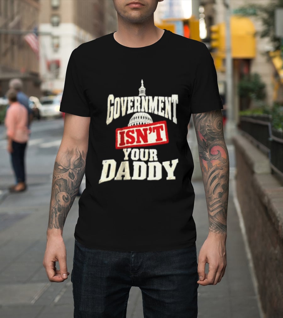 Government Isn't Your Daddy Capitol Dome T-Shirt