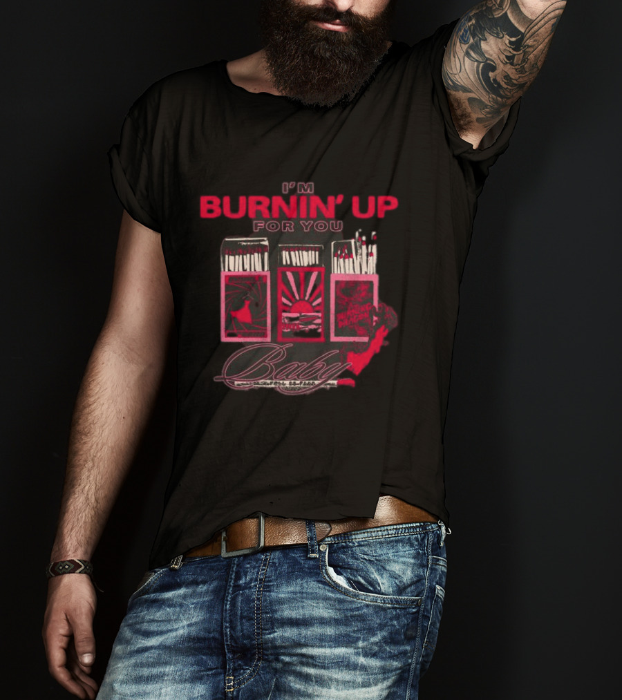I'm Burnin' Up For You Baby Matchbox T-Shirt