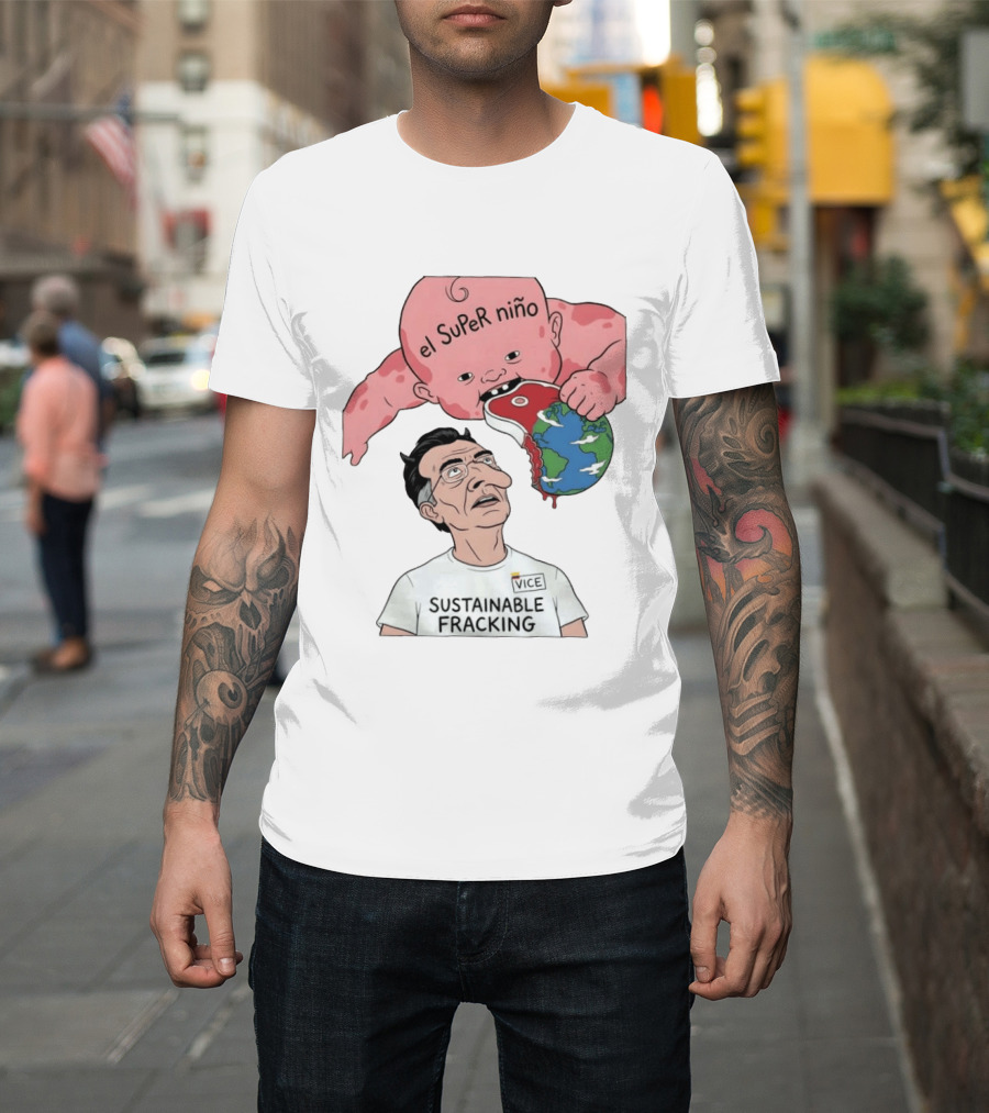 El Super Niño VICE Sustainable Fracking Political Cartoon Earth T-Shirt