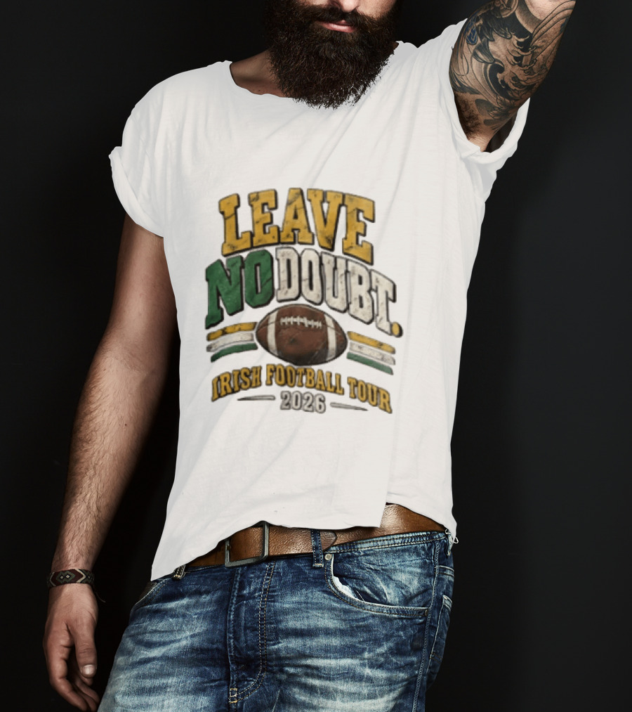 Leave No Doubt Irish Football Tour 2026 Game Day Football T-Shirt