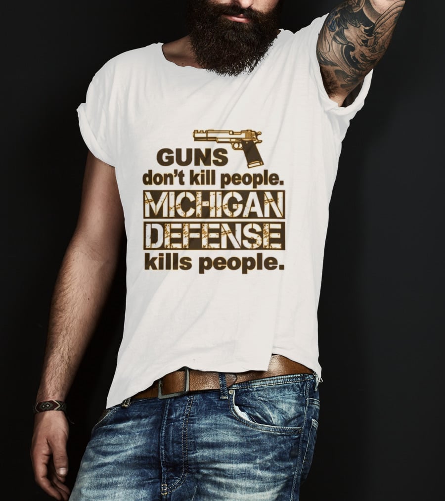 Guns Don't Kill People Michigan Defense Kills People T-Shirt