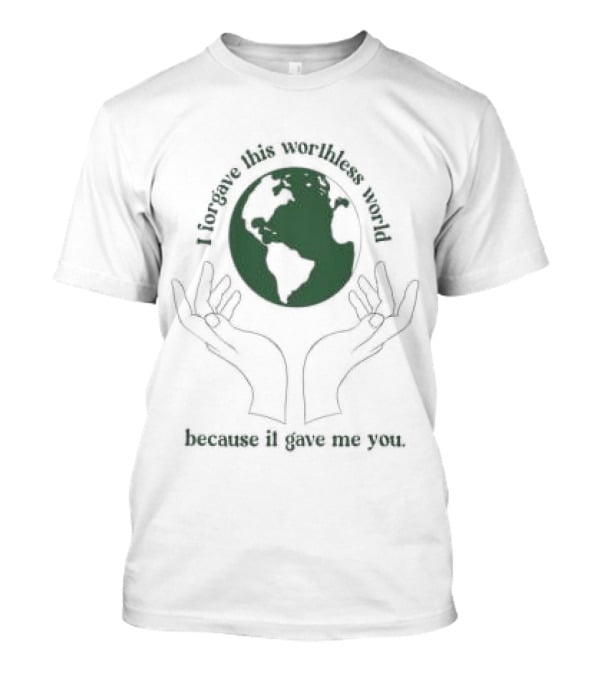 I Did This All For You Because I Love Mother Earth Hands Holding Planet T-Shirt