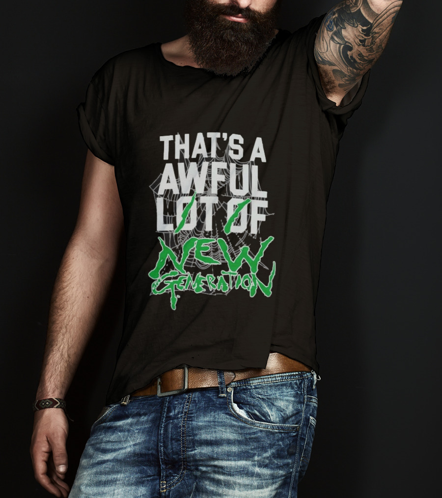 That's A Awful Lot Of New Generation T-Shirt
