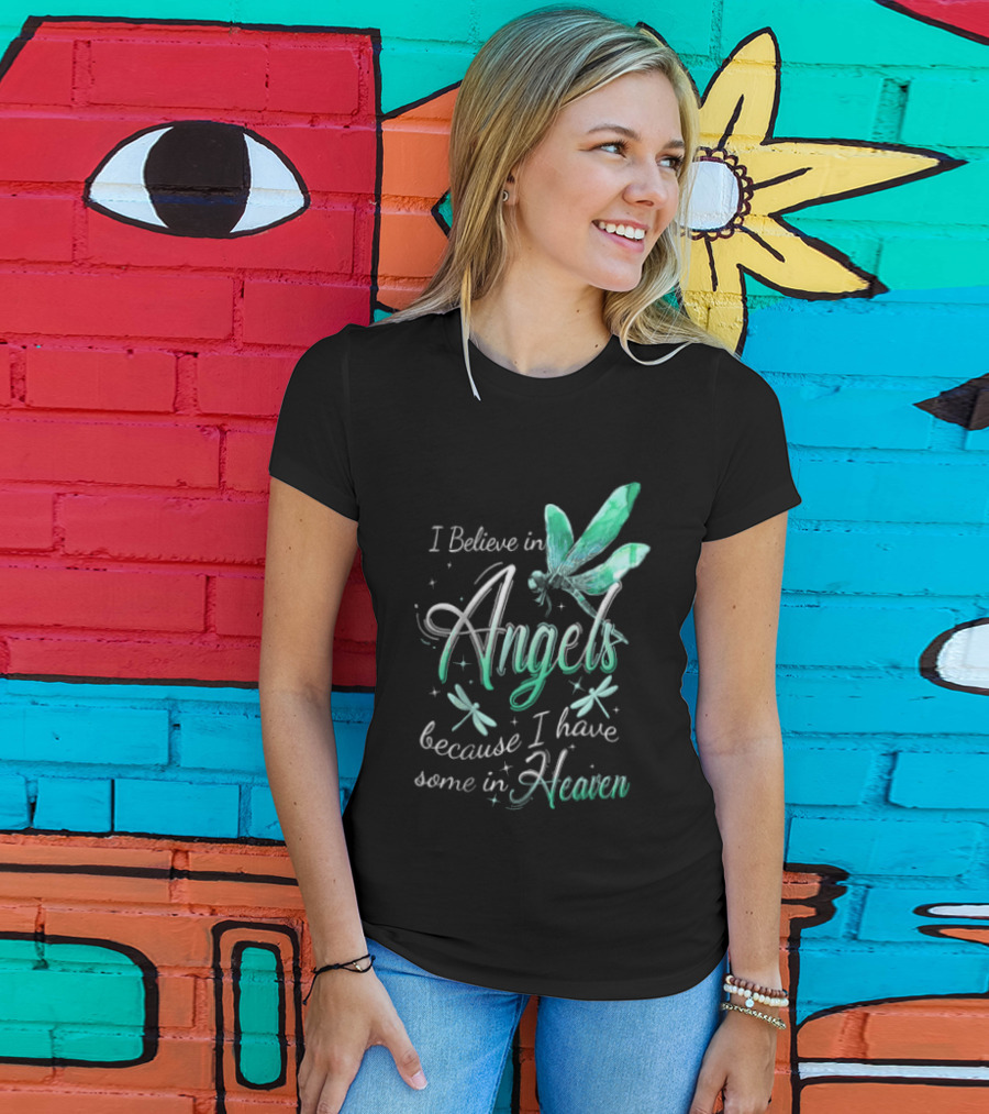 I Believe In Angels Because I Have Some In Heaven Dragonfly T-Shirt