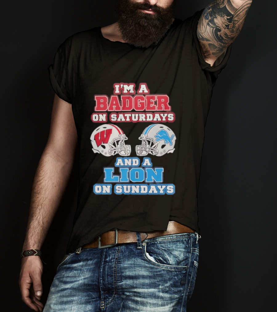 I'm A Badger On Saturdays And A Lion On Sundays Football Fan Wisconsin Detroit T-Shirt